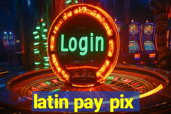 latin pay pix